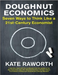 Doughnut Economics Seven Ways to Think Like a 21st Century Economist