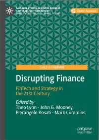 Disrupting Finance: FinTech and Strategy in the 21st Century