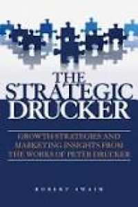 The Strategic Drucker: Growth Strategies and Marketing Insights from the Works of Peter Drucker