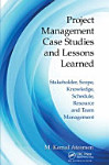 Sampul Project Management Case Studies and Lessons Learned: Stakeholder, Scope, Knowledge, Schedule, Resource and Team Management